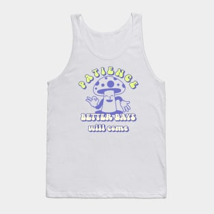 Patience Better Days Will Come Be Patient Tank Top